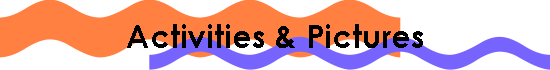 Activities & Pictures