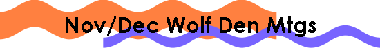 Nov/Dec Wolf Den Mtgs